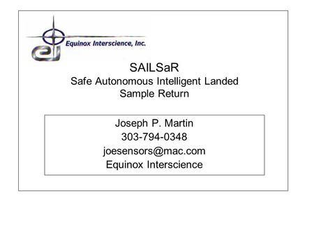 SAILSaR Safe Autonomous Intelligent Landed Sample Return Joseph P. Martin 303-794-0348 Equinox Interscience.