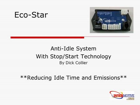 Eco-Star Anti-Idle System With Stop/Start Technology By Dick Collier **Reducing Idle Time and Emissions**