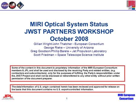 1 Gillian Wright/John Thatcher - European Consortium George Rieke – University of Arizona Greg Goodson/Phillip Barela – Jet Propulsion Laboratory Scott.