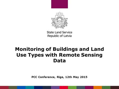 Monitoring of Buildings and Land Use Types with Remote Sensing Data PCC Conference, Rīga, 12th May 2015.