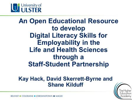 An Open Educational Resource to develop Digital Literacy Skills for Employability in the Life and Health Sciences through a Staff-Student Partnership Kay.