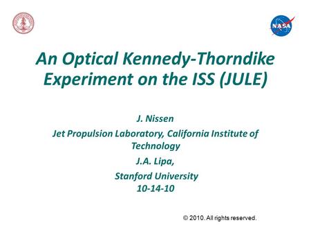 An Optical Kennedy-Thorndike Experiment on the ISS (JULE) J. Nissen Jet Propulsion Laboratory, California Institute of Technology J.A. Lipa, Stanford University.