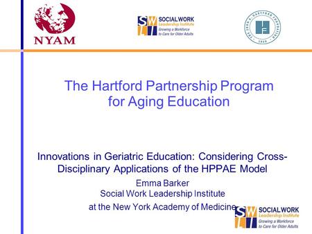 The Hartford Partnership Program for Aging Education Innovations in Geriatric Education: Considering Cross- Disciplinary Applications of the HPPAE Model.