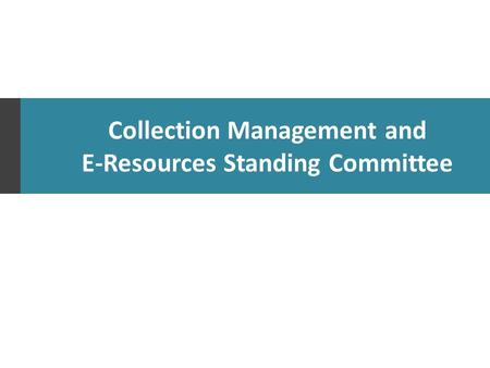 Collection Management and E-Resources Standing Committee.