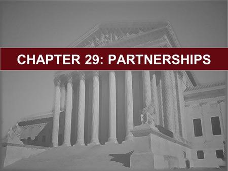 CHAPTER 29: PARTNERSHIPS. Learning Objectives: Introduction to Partnership Law When Does a Partnership Exist? The Partnership Agreement Rights of Partners.