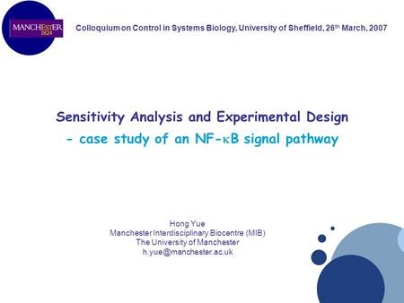 Sensitivity Analysis and Experimental Design - case study of an NF-  B signal pathway Hong Yue Manchester Interdisciplinary Biocentre (MIB) The University.