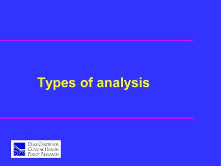 Types of analysis. Simulation rationale u Each patient’s natural history is random, but guided by underlying parameters. u With sufficiently large number.