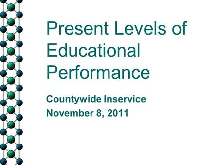 Present Levels of Educational Performance Countywide Inservice November 8, 2011.