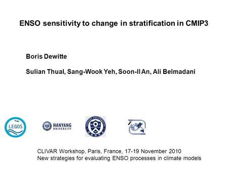 ENSO sensitivity to change in stratification in CMIP3 Boris Dewitte Sulian Thual, Sang-Wook Yeh, Soon-Il An, Ali Belmadani CLIVAR Workshop, Paris, France,