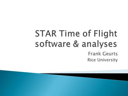 Frank Geurts Rice University.  TOF Timing ◦ HPTDC chip ◦ Calibration for HPTDC Non-Linearity  TOF Performance Monitoring ◦ Online Monitoring ◦ Prompt.