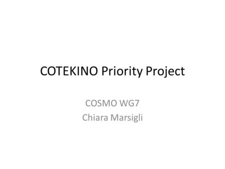 COTEKINO Priority Project COSMO WG7 Chiara Marsigli.