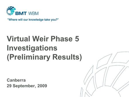 Virtual Weir Phase 5 Investigations (Preliminary Results) Canberra 29 September, 2009.