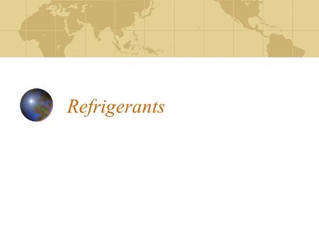 Refrigerants. Background 1850’s – 1870’s: ammonia, ammonia/water, CO 2 Early 1900’s: SO 2, methyl chloride used for domestic refrigerators 1930’s: halocarbon.