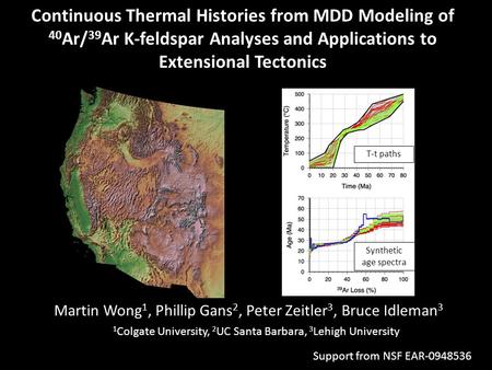 Continuous Thermal Histories from MDD Modeling of 40 Ar/ 39 Ar K-feldspar Analyses and Applications to Extensional Tectonics Martin Wong 1, Phillip Gans.