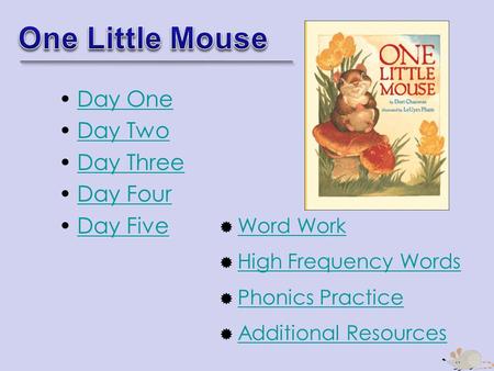 Day One Day Two Day Three Day Four Day Five  Word Work Word Work  High Frequency Words High Frequency Words  Phonics Practice Phonics Practice  Additional.