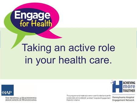 Active Role in Health Care This program and materials were in part funded and performed under contract number HHSM-500-2012-00022C, entitled “Hospital.