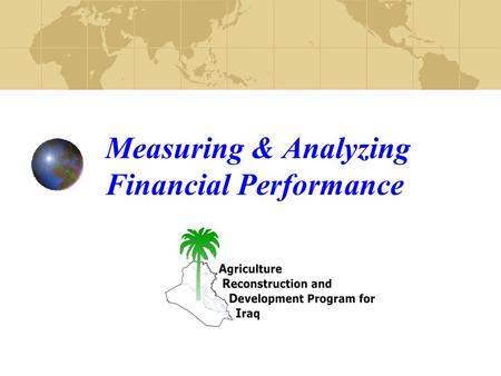 Measuring & Analyzing Financial Performance. ANALYZING FINANCIAL POSITION AND PERFORMANCE Analyze Financial Statement information Learn two basic types.