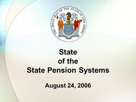 State of the State Pension Systems August 24, 2006.