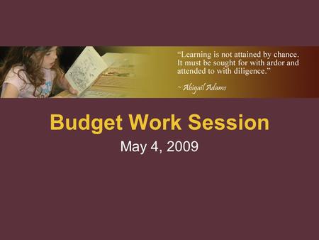 Budget Work Session May 4, 2009. Board Budget Policy Board Policy 6220 requires the Board annually to direct the administration to commence development.