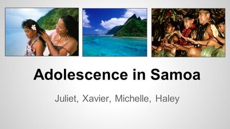 Adolescence in Samoa Juliet, Xavier, Michelle, Haley.