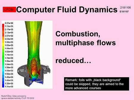 Remark: foils with „black background“ could be skipped, they are aimed to the more advanced courses Rudolf Žitný, Ústav procesní a zpracovatelské techniky.