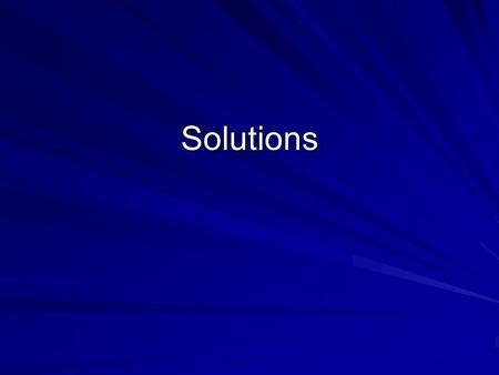 Solutions. Key Terms A mixture that is the same throughout A mixture that is not the same throughout Another name for a homogenous mixture A mixture in.