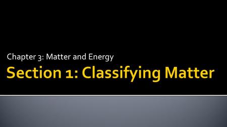 Chapter 3: Matter and Energy.  With your partner, decide whether the items on the card are matter or not matter.  Create a list of properties that apply.