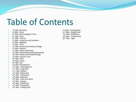 Table of Contents 2 nd slide- Electricity31 st slide- Freezing Point 3 rd slide- Waves32 nd slide- Boiling Point 4 th slide- Electromagnetic Waves 33 rd.