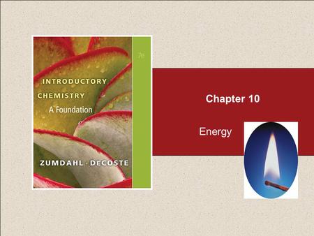 Chapter 10 Energy. Chapter 10 Table of Contents Copyright © Cengage Learning. All rights reserved 2 10.1 The Nature of Energy 10.2 Temperature and Heat.