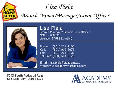 Lisa Piela Branch Owner/Manager/Loan Officer. F.T.H.B. “First Time Home Buyer” How to be a Savvy Buyer in a Volatile Market.