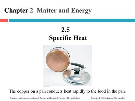 Chemistry: An Introduction to General, Organic, and Biological Chemistry, Eleventh Edition Copyright © 2012 by Pearson Education, Inc. Chapter 2 Matter.