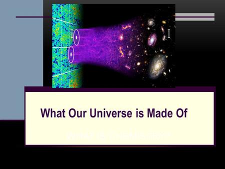 WHAT IS CHEMISTRY? Image from: ase.tufts.edu What Our Universe is Made Of.