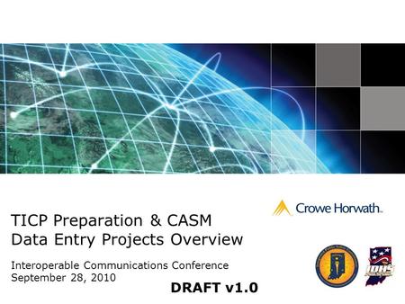 TICP Preparation & CASM Data Entry Projects Overview Interoperable Communications Conference September 28, 2010 DRAFT v1.0.