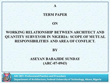 ARC 807: Professional Practice and Procedure Department of Architecture, Federal University of Technology, Akure, Nigeria ARC 807: Professional Practice.