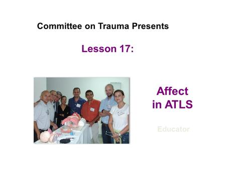 Affect in ATLS Lesson 17: Committee on Trauma Presents Educator 17-1