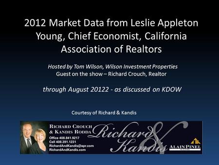 2012 Market Data from Leslie Appleton Young, Chief Economist, California Association of Realtors Hosted by Tom Wilson, Wilson Investment Properties Guest.