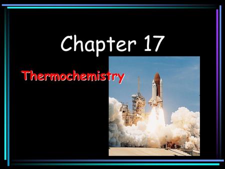 Chapter 17 Thermochemistry.