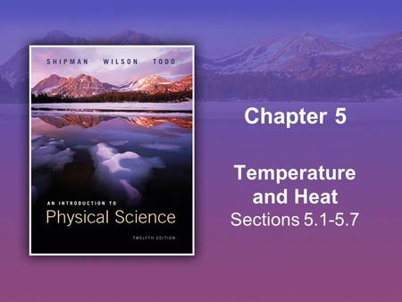 Temperature and Heat Sections 5.1-5.7 Chapter 5. Copyright © Houghton Mifflin Company. All rights reserved.5 | 2 Temperature “Hot” & “Cold” are relative.