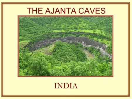 THE AJANTA CAVES INDIA Little more than the two hours of the old city of Aurangabad if points out the famous Caves of Ajanta, thirty and two grottos.