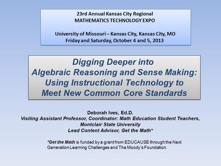 *Get the Math is funded by a grant from EDUCAUSE through the Next Generation Learning Challenges and The Moody’s Foundation. Deborah Ives, Ed.D. Visiting.