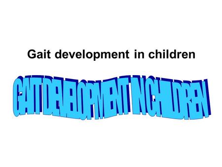 Gait development in children. The prerequisite for Gait development Adequate motor control. C.N.S. maturation. Adequate R.O.M. Muscle strength. Appropriate.