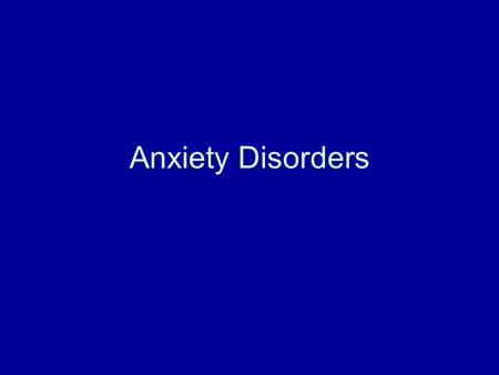 Anxiety Disorders. What is anxiety? A normal response to demands placed upon us. A warning sign. A motivator. Physical sx-heart palpitations, pounding.