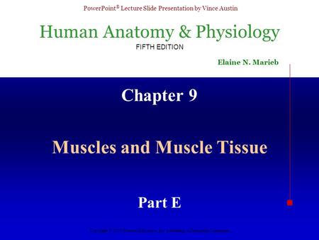 Human Anatomy & Physiology FIFTH EDITION Elaine N. Marieb PowerPoint ® Lecture Slide Presentation by Vince Austin Copyright © 2003 Pearson Education, Inc.