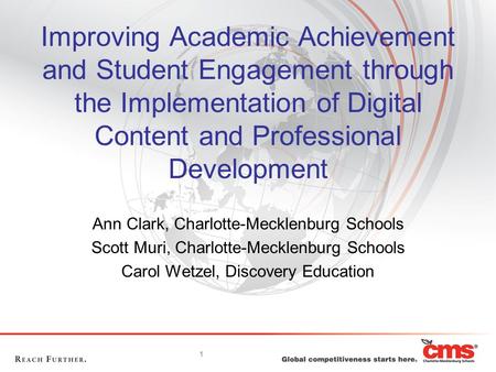 1 Improving Academic Achievement and Student Engagement through the Implementation of Digital Content and Professional Development Ann Clark, Charlotte-Mecklenburg.