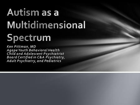 Ken Pittman, MD Agape Youth Behavioral Health Child and Adolescent Psychiatrist Board Certified in C&A Psychiatry, Adult Psychiatry, and Pediatrics.