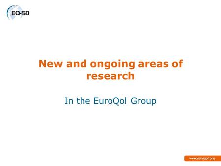 New and ongoing areas of research In the EuroQol Group.