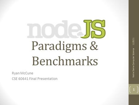 Paradigms & Benchmarks Ryan McCune CSE 60641 Final Presentation 11/3/11 Notre Dame Computer Science 1.