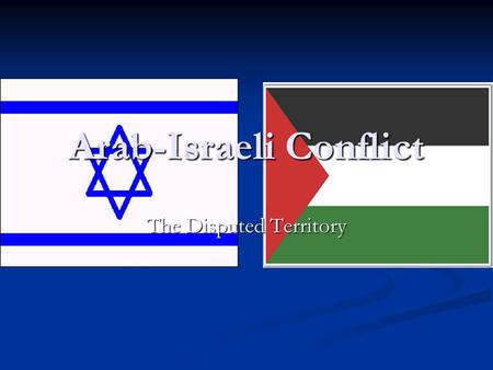 Arab-Israeli Conflict The Disputed Territory. When you get to the questions in red, write the questions on your paper and answer them! (9 questions in.