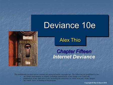 “ Copyright © Allyn & Bacon 2010 Deviance 10e Chapter Fifteen Internet Deviance This multimedia product and its contents are protected under copyright.