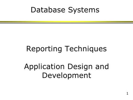 1 Reporting Techniques Application Design and Development Database Systems.